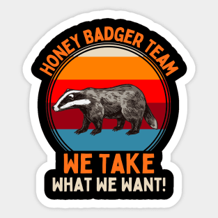 Honey Badger Team We Take What We Want! Sticker